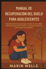 Manual de recuperación del duelo para adolescentes - Herramientas de apoyo para aliviar su ansiedad, aliviar el peso de la tristeza y ayudarla a sentirse ella misma nuevamente cover image