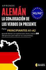 Aprende Alemán - La conjugación de los verbos en presente - para principiantes nivel A1-A2 con mas de 300 ejercicios y respuestas cover image