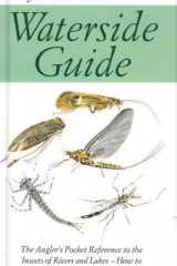 Waterside Guide The Angler's Pocket Reference to the Insects of Rivers and Lakes - How to Identifiy Them and Choose the Matching Artificial cover image