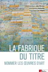 La fabrique du titre - Nommer les oeuvres d'art cover image
