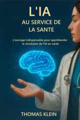 L’IA au service de la Santé: L’ouvrage indispensable pour appréhender la révolution de l'IA en santé (French Edition) cover image