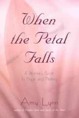 When the Petal Falls A Woman's Guide to Hope and Healing cover image
