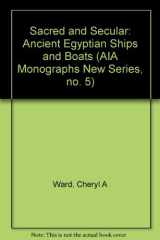 Sacred and Secular: Ancient Egyptian Ships and Boats (AIA Monographs New Series, no. 5) cover image