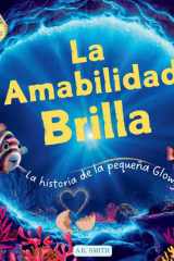La Amabilidad Brilla La Historia de la Pequeña Glowy: Libros para niños 3-8 años, Libros en Español para niños. ( Picture Book in Spanish) (Spanish Edition) (Las Brillantes Aventures de Glowy el Pez): la Historia de la Pequeña Glowy: Libros para niños 3-8 cover image