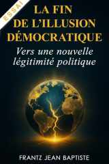 La Fin de l’Illusion Démocratique: Vers une Nouvelle Légitimité Politique cover image