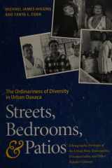 Streets, Bedrooms, and Patios: The Ordinariness of Diversity in Urban Oaxaca: Ethnographic Portraits of Street Kids, Urban Poor, Transvestites, Discapacitados, and Other Popular Cultures cover image
