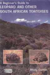 A Beginner's Guide to Leopard and Other South African Tortoises cover image