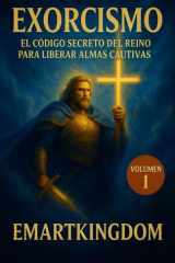 EXORCISMO: EL CÓDIGO SECRETO DEL REINO PARA LIBERAR ALMAS CAUTIVAS (VOLUMEN 1-3): CAPITULOS DEL 1-10 - LA BATALLA COMIENZA (Spanish Edition) cover image