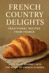 French Country Delights: Traditional Recipes from France Subtitle: A Culinary Journey into the Heart of French Flavors (French Edition) cover image
