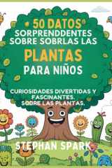 50 Datos Sorprendentes Sobre Las Plantas Para Niños - Curiosidades Divertidas Y Fascinantes Para Despertar La Curiosidad Por Las Plantas! cover image