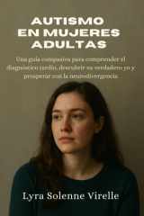 Autismo en mujeres adultas - Una guía compasiva para comprender el diagnóstico tardío, descubrir su verdadero yo y prosperar con la neurodivergencia cover image