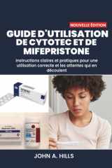 GUIDE D'UTILISATION DE CYTOTEC ET DE MIFEPRISTONE: Instructions claires et pratiques pour une utilisation correcte et les attentes qui en découlent cover image