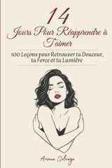 14 Jours Pour Réapprendre à T’aimer: 100 Leçons pour Retrouver ta Douceur, ta Force et ta Lumière (French Edition) cover image