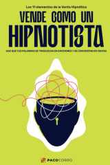 VENDE COMO UN HIPNOTISTA: HAZ QUE TUS PALABRAS SE TRADUZCAN EN EMOCIONES Y SE CONVIERTAN EN VENTAS (Spanish Edition) cover image