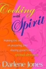 Cooking with Spirit Making the Art of Preparing and Sharing Good Food a Spiritual Adventure cover image
