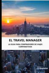 EL TRAVEL MANAGER: LA GUIA PARA COMPRADORES DE VIAJES CORPORATIVOS (Spanish Edition) cover image