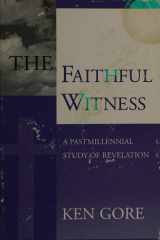 The Faithful Witness A Postmillennial Study of Revelation cover image