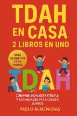 TDAH en Casa: 2 libros en uno, Guía Definitiva del TDAH para Padres, estrategias efectivas para ayudar a niños con hiperactividad en casa, mejorar la ... el vínculo familiar (Spanish Edition) cover image