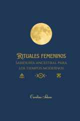 Rituales femeninos Sabiduría ancestral para los tiempos modernos cover image
