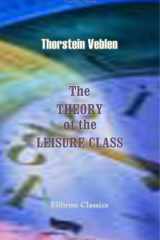 The Theory of the Leisure Class An Economic Study in the Evolution of Institutions cover image