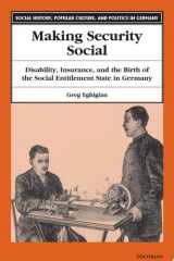 Making Security Social Disability, Insurance, and the Birth of the Social Entitlement State in Germany cover image