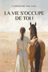 La vie s’occupe de toi !: Quand la PMA détruit et qu'un cheval reconstruit – Roman initiatique cover image