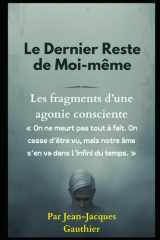 Le Dernier Reste de Moi-même - Fragments d'une agonie consciente cover image