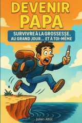 Devenir Papa, Survivre à la grossesse, au grand jour... Et a toi même: Guide grossesse pour futurs papas : devenir père, préparer la naissance et comprendre la paternité moderne cover image