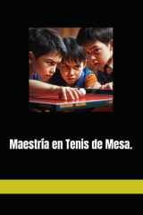 Maestría en Tenis de Mesa.: Un Enfoque de Aprendizaje Profundo y Progresión por Habilidades (Spanish Edition) cover image