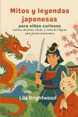 Mitos y leyendas japonesas para niños curiosos: Cuentos de dioses, héroes y criaturas mágicas para jóvenes aventureros (Spanish Edition) cover image
