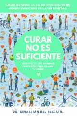 Curar no es suficiente: Secretos de los sistemas sanitarios para cuidar tu salud (Spanish Edition) cover image