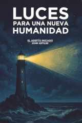 Luces para una nueva Humanidad: El Adepto Iniciado. John Artiles (Spanish Edition) cover image