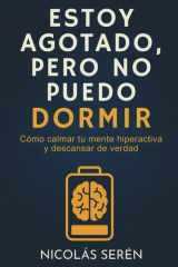 Estoy Agotado, Pero No Puedo Dormir: Cómo Calmar Tu Mente Hiperactiva Y Descansar De Verdad: Autoayuda para manejo del sueño, ansiedad y estrés (Spanish Edition) cover image