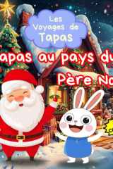 Les Voyages de Tapas - Tapas au Pays du Père Noël - Les histoires du petit lapin aventurier qui rêve de voyager - Histoire de Noël pour les 3-6 ans - BONUS INCLUS cover image