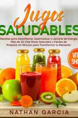 Jugos SALUDABLES: Recetas para Desinflamar, Desintoxicar y Llenarte de Energía. Más de 30 Vital Shots Naturales y Fáciles de Preparar en Minutos para Transformar tu Bienestar. (Spanish Edition) cover image