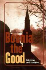 Bosnia the Good: Tolerance and Tradition cover image