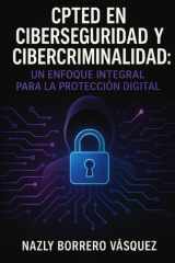 CPTED en Ciberseguridad y Cibercriminalidad Un Enfoque Integral para la Protección Digital cover image