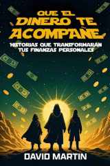 QUE EL DINERO TE ACOMPAÑE: Historias que transformarán tus finanzas personales (Spanish Edition) cover image