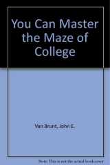 You Can Master the Maze of College cover image