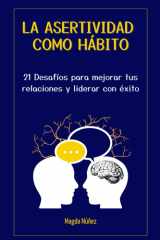 LA ASERTIVIDAD COMO HÁBITO: 21 Desafíos para mejorar tus relaciones y liderar con éxito (Spanish Edition) cover image