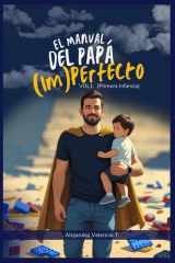 El Manual del Papá (Im)perfecto - VOL. 1: Primera Infancia (0-6 años) - Guía de Supervivencia para Conectar con tu Bebé, Sobrevivir al Posparto (¡el tuyo también!) y Navegar los Berrinches con Amor. cover image