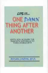 Life Is One Damn Thing After Another (Until You Acquire the Insights and Skills to Take Charge of Your Life) cover image