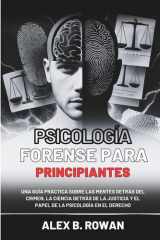 Psicología forense para principiantes - Una guía práctica sobre las mentes detrás del crimen, la ciencia detrás de la justicia y el papel de la psicología en el derecho cover image