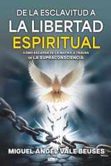 De la esclavitud a la Libertad Espiritual: Cómo escapar de la Mátrix a través de la Supraconsciencia (Spanish Edition) cover image