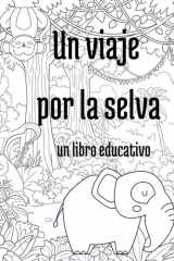 Un viaje por la selva: A book created to develop kids imagination and creativity in the magic world of the jungle, also to teach a different lenguage (Spanish Edition) cover image