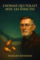 L’Homme qui volait avec les insectes: L'Incroyable histoire de Viktor Grebennikov et de sa découverte de l'eﬀet de cavité structurelle (Les Visionnaires Oubliés) cover image