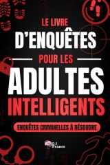 Le Livre d’Enquêtes pour les Adultes Intelligents: Enquêtes à résoudre, mystères, déductions, investigations, casse-tête logiques, jeu d’enquête ... femme Murder Party immersive (French Edition) cover image