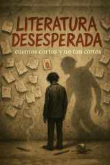 Literatura desesperada - cuentos cortos y no tan cortos cover image