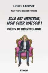Elle est menteur, mon cher Watson !: Précis de Brigittologie cover image