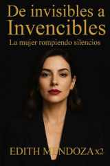 De Invisibles a Invencibles: La Mujer Rompiendo Silencios (Spanish Edition) cover image